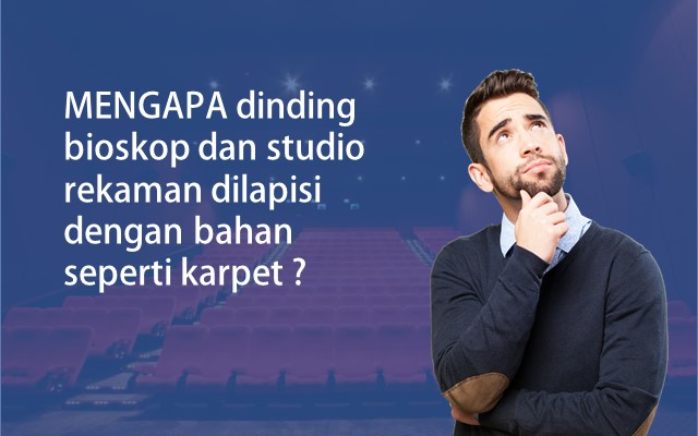 Mengapa dinding bioskop dan studio rekaman dilapisi dengan bahan seperti karpet